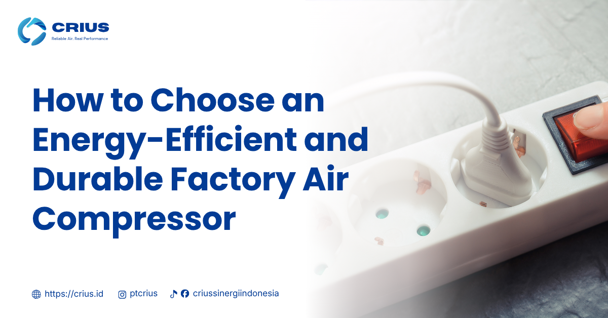 How to Choose an Energy-Efficient and Long-Lasting Factory Air Compressor
